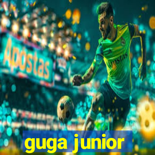 guga junior